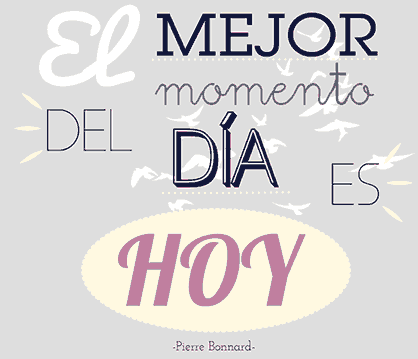 Frases inspiradoras, frases motivadoras: El mejor momento del día es hoy, Pierre Bonnard.