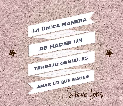 Frases inspiradoras, frases motivadoras: La única manera de hacer un trabajo genial es amar lo que haces, Steve Jobs.