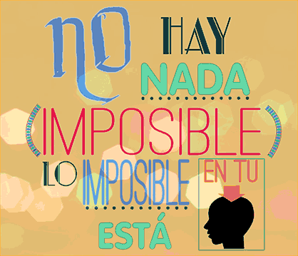 Frases inspiradoras, frases motivadoras: No hay nada imposible, lo imposible está en tu cabeza.